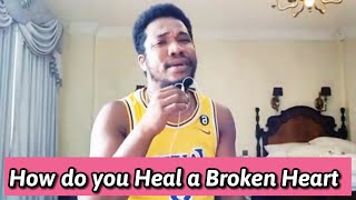 HOW DO YOU HEAL A BROKEN HEART 💔