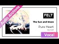 【FELT】10.The Sun and Moon（FELT-027 Pure Heart）[Audio Archives]