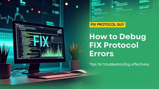 How to Debug FIX Protocol Errors - Common Connection issues & fixes
