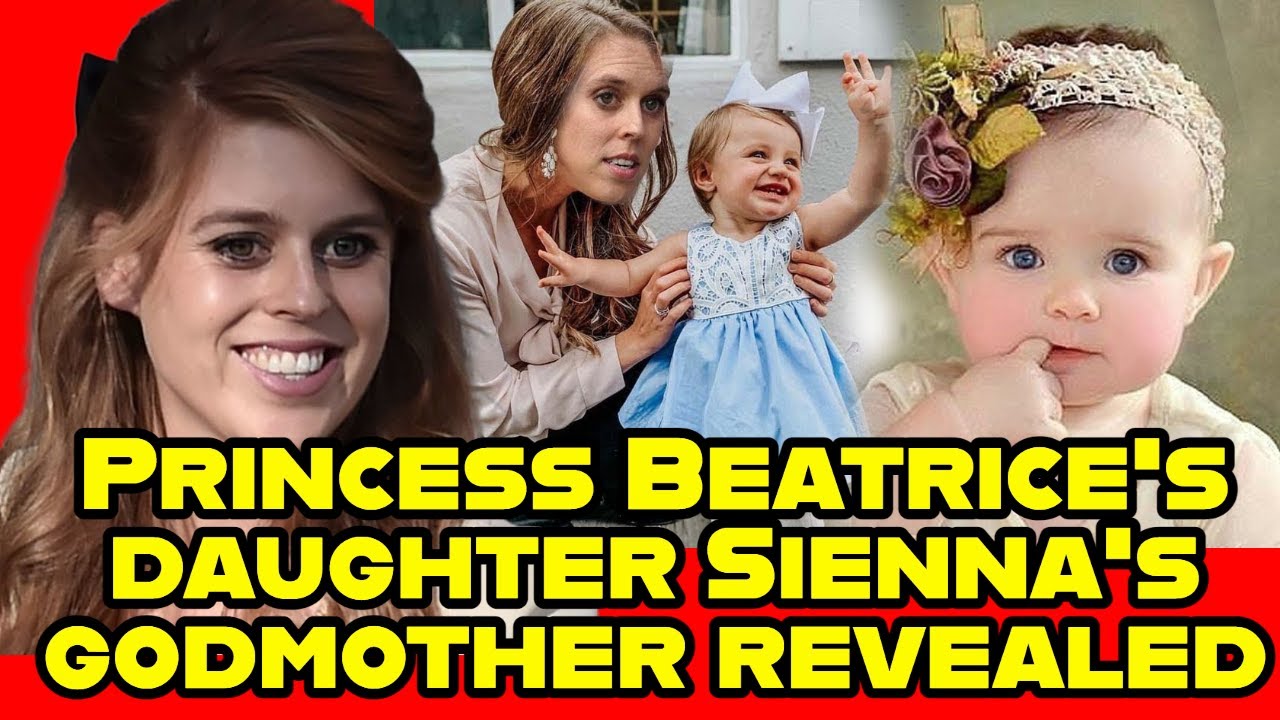 Princess Beatrice Daughter Sienna's Godmother Revealed - YouTube