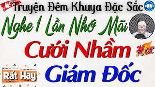 Nghe 1 lần là nhớ mãi: Cưới Nhầm Giám Đốc | Nghe kể truyện đêm khuya Việt Nam ngủ cực ngon