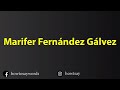 How To Pronounce Marifer Fernandez Galvez