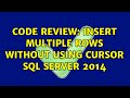 Code Review: Insert multiple rows without using CURSOR SQL Server 2014