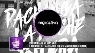 PACHANGA (feat  Massari) - La Noche Entera (Daniel Tek vs Matthew Bee remix)