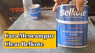 Cara Mencampur Clear Belkote 4100