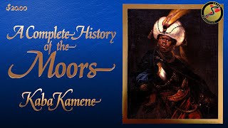 A Complete History of the Moors (Full-Length) | Kaba Kamene