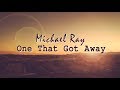 Michael Ray - One That Got Away (With Lyrics)