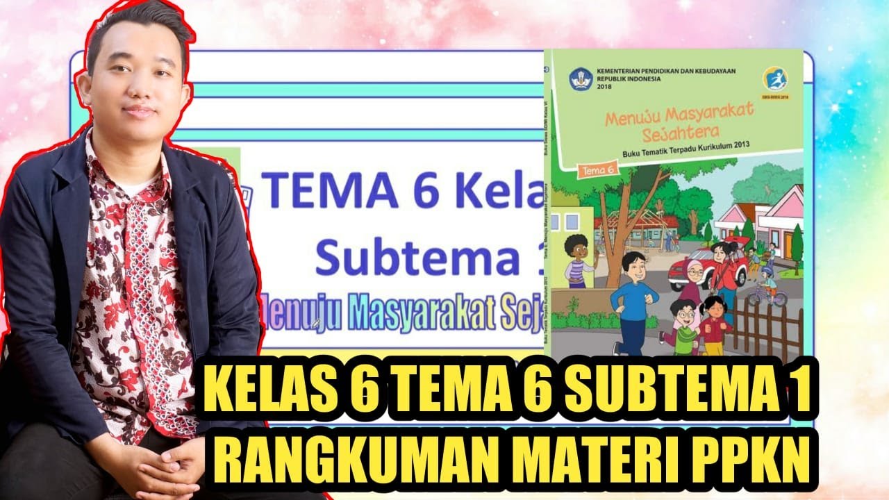 Kelas 6 Tema 6 Subtema 1 | Rangkuman Materi PPKN - YouTube