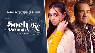 Rahat Fateh Ali Khan| Soch Ke Dasangi (Full Video) |J Kaur | Dilwala | New Punjabi Songs 2022