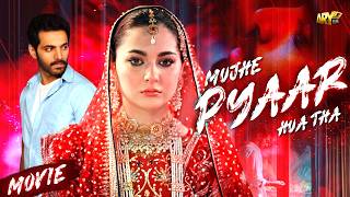 Mujhe Pyaar Hua Tha | Full Movie | Wahaj Ali | Hania Amir | Zaviyar Noman | ARY Films