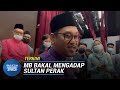 TERKINI | Ahmad Faizal Akan Mengadap Sultan Nazrin