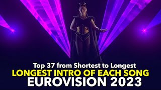 LONGEST INTRO without singing of all Eurovision 2023 Songs (Top 37 from Shortest to Longest)