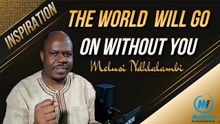 The World Will Go On Without You || with Melusi Ndhlalambi