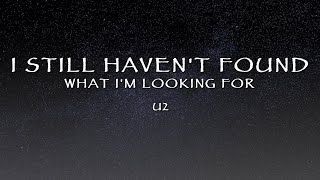 U2 - I Still Haven't Found What I'm Looking For (Lyrics)