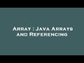 Array : Java Arrays and Referencing