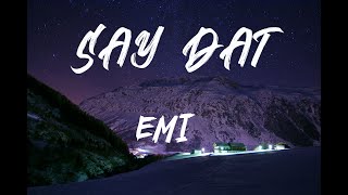 EMI - Say Dat (Lyrics)