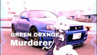 GREEN ORXNGE - Murderer (+check the description)