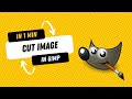 How to Cut an Image in GIMP