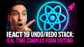 React 19 Undo/Redo Stack: Real-Time Complex Form Editing