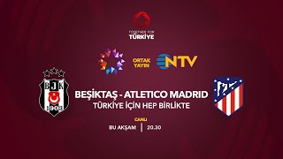 Beşiktaş - Atletico Madrid | Türkiye İçin Hep Birlikte | Tanıtım (Canlı Yayın)