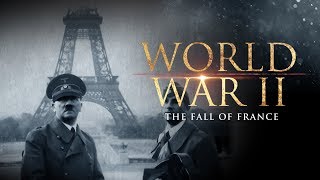 World War II: The Fall of France - Full Documentary