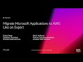 AWS re:Invent 2018: Migrate Microsoft Applications to AWS like an Expert (WIN301)