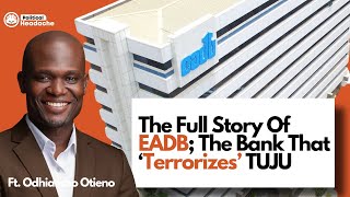 The Full Story Of EADB; The Bank That 'Terrorizes' TUJU