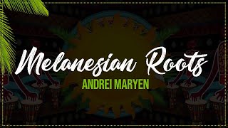 Melanesian Roots -Andrei Maryen