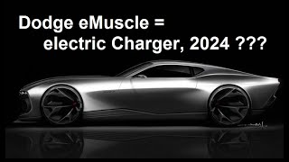 Dodge eMuscle Coming 2024, Maybe... * electric Charger * "Performance Made Us Do It"