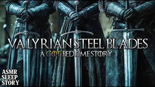 Valyrian Steel ASMR Bedtime Story | Cozy Game of Thrones Tales \u0026 Relaxing Ambience For Sleep