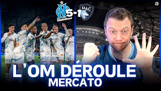 🔥L'OM DÉROULE : OM 5-1 LE HAVRE | RONGIER EN PATRON / NADIR QUI RÉGALE ! POINT MERCATO 🔥