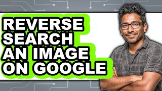 How to Reverse Search an Image on Google (full Guide)