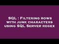 SQL : Filtering rows with junk characters using SQL Server regex