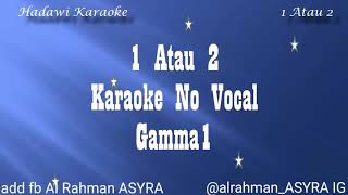 Karaoke Gamma1 - 1 atau 2