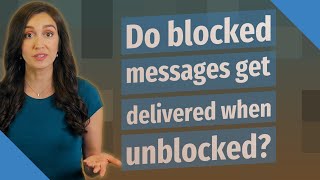 Do blocked messages get delivered when unblocked?