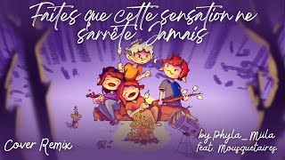 Faites que cette sensation ne s'arrête jamais ~ by Phyla ~ feat Mousques