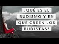 ¿Qué es el Budismo y en qué creen los Budistas? - Filosofía de Vida