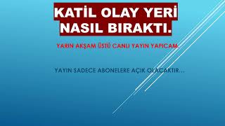 KATİL OLAY YERİNİ NASIL BIRAKTI