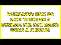 Databases: How do loop through a dynamic SQL statement using a cursor? (2 Solutions!!)