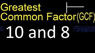 GCF 10 and 8 . greatest common factor . GCF(10 , 8) , How to Find GCF