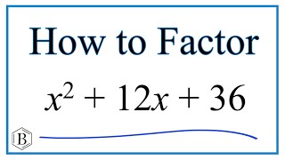 How to Solve x^2 + 12x + 36 = 0 by Factoring