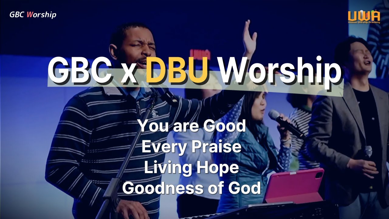 [GBC X DBU] You Are Good, Every Praise, Living Hope, Goodness Of God ...