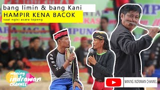 Bang Limin dan Bang Kani HAMPIR KENA BACOK