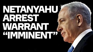 Netanyahu Arrest Warrant From ICC "Imminent"