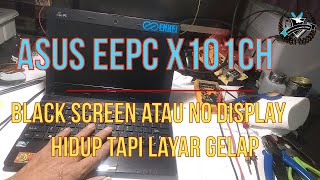 laptop atau notebook asus eepc x101ch no display atau black screen hidup tidak tampil layar