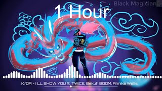 [1 Hour] K/DA - I’LL SHOW YOU ft. TWICE, Bekuh BOOM, Annika Wells