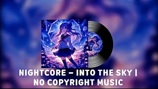 NIGHTCORE - INTO THE SKY | NO COPYRIGHT MUSIC 🎵