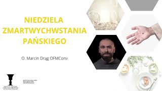 Niedziela Zmartwychwstania Pańskiego | o. dr Marcin Drąg OFMConv