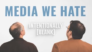 Media We Hate Intentionally Blank Ep 158