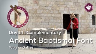 Day 14 (Complementary): Ancient Baptismal Font  | Tabgha, Galilee | Pilgrimage of Grace